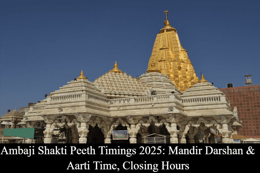 Ambaji Shakti Peeth Timings - Mandir Darshan & Aarti Time, Closing Hours