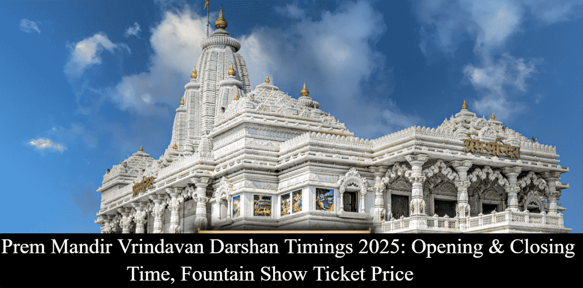 Prem Mandir Vrindavan Darshan Timings - Opening & Closing Time, Fountain Show Ticket Price