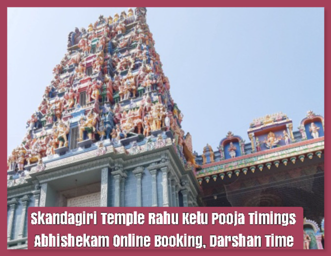 Skandagiri Temple Rahu Ketu Pooja Timings - Abhishekam Online Booking, Darshan Time